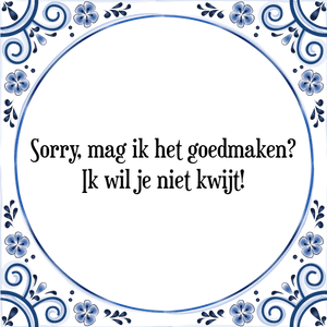 Spreuk Sorry, mag ik het goedmaken?
Ik wil je niet kwijt!