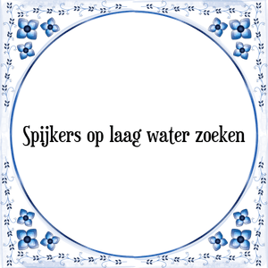 Spreuk Spijkers op laag water zoeken