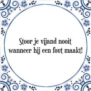 Spreuk Stoor je vijand nooit
wanneer hij een fout maakt!