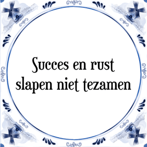 Spreuk Succes en rust
slapen niet tezamen