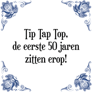 Spreuk Tip Tap Top,
de eerste 50 jaren
zitten erop!