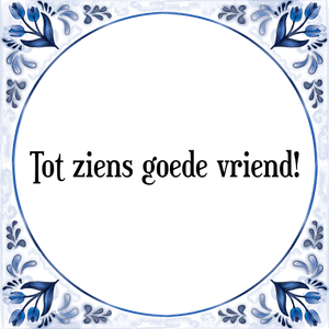 Spreuk Tot ziens goede vriend!