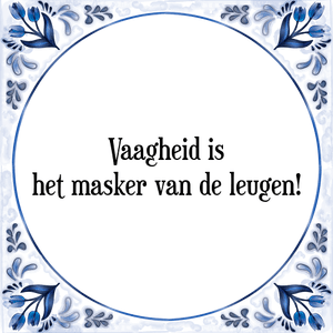 Spreuk Vaagheid is
het masker van de leugen!