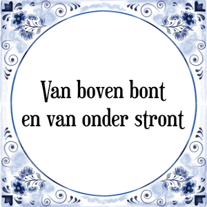 Spreuk Van boven bont
en van onder stront