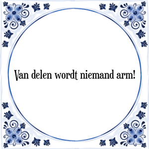 Spreuk Van delen wordt niemand arm!