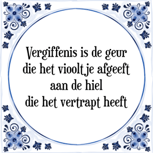 Spreuk Vergiffenis is de geur
die het viooltje afgeeft
aan de hiel
die het vertrapt heeft