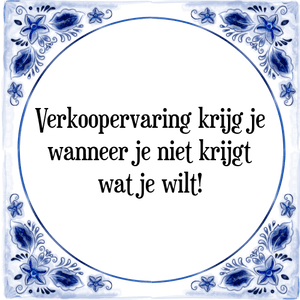 Spreuk Verkoopervaring krijg je
wanneer je niet krijgt
wat je wilt!