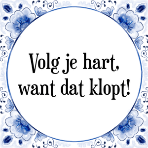 Spreuk Volg je hart,
want dat klopt!