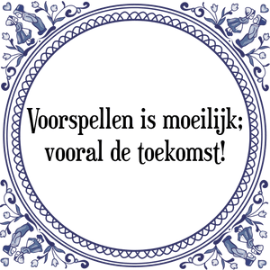 Spreuk Voorspellen is moeilijk;
vooral de toekomst!