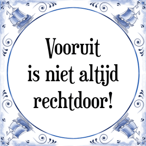 Spreuk Vooruit
is niet altijd
rechtdoor!