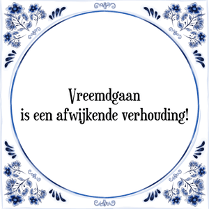 Spreuk Vreemdgaan
is een afwijkende verhouding!