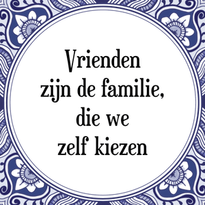 Spreuk Vrienden
zijn de familie,
die we
zelf kiezen