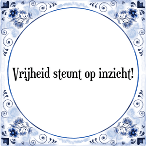 Spreuk Vrijheid steunt op inzicht!