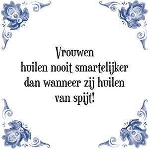 Spreuk Vrouwen
huilen nooit smartelijker
dan wanneer zij huilen
van spijt!