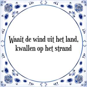 Spreuk Waait de wind uit het land,
kwallen op het strand