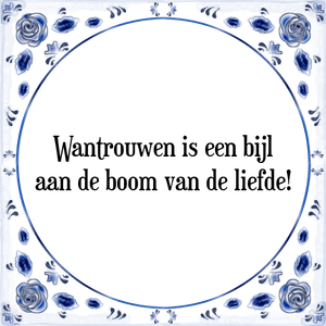 Spreuk Wantrouwen is een bijl
aan de boom van de liefde!