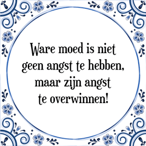 Spreuk Ware moed is niet
geen angst te hebben,
maar zijn angst
te overwinnen!