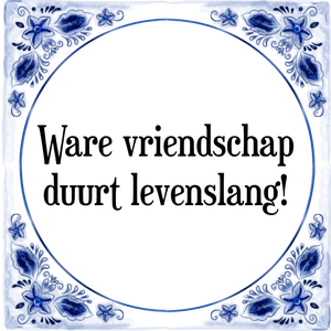 Spreuk Ware vriendschap
duurt levenslang!