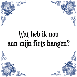 Spreuk Wat heb ik nou
aan mijn fiets hangen?