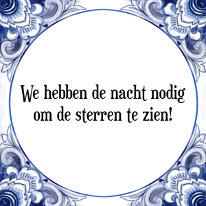 Spreuk We hebben de nacht nodig
om de sterren te zien!