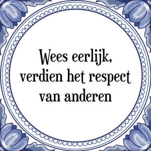 Spreuk Wees eerlijk,
verdien het respect
van anderen