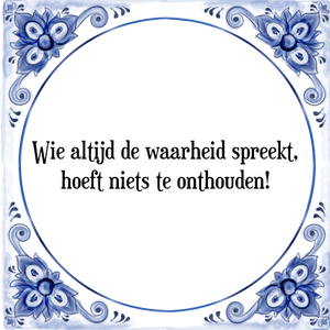 Spreuk Wie altijd de waarheid spreekt,
hoeft niets te onthouden!