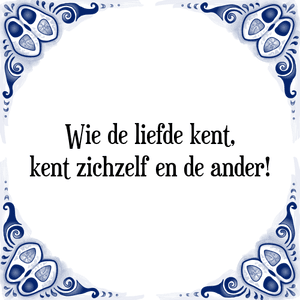 Spreuk Wie de liefde kent,
kent zichzelf en de ander!