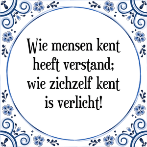 Spreuk Wie mensen kent
heeft verstand;
wie zichzelf kent
is verlicht!