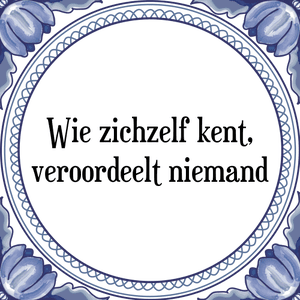 Spreuk Wie zichzelf kent,
veroordeelt niemand