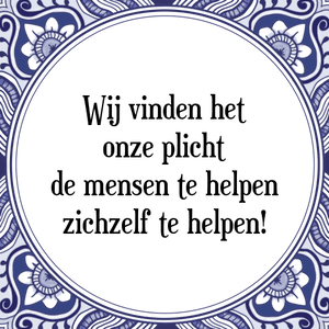 Spreuk Wij vinden het
onze plicht
de mensen te helpen
zichzelf te helpen!