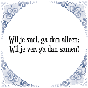 Spreuk Wil je snel, ga dan alleen;
Wil je ver, ga dan samen!