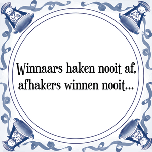 Spreuk Winnaars haken nooit af,
afhakers winnen nooit