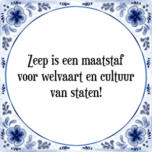 Spreuk Zeep is een maatstaf
voor welvaart en cultuur
van staten!