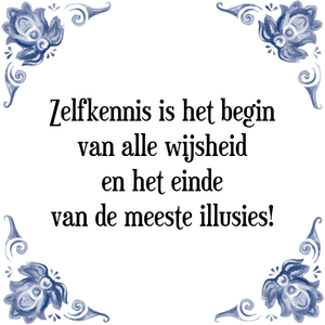 Spreuk Zelfkennis is het begin
van alle wijsheid
en het einde
van de meeste illusies!