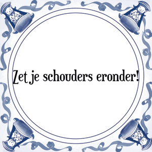 Spreuk Zet je schouders eronder!