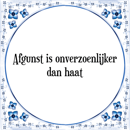 Afgunst is onverzoenlijker dan haat - Tegeltje met Spreuk