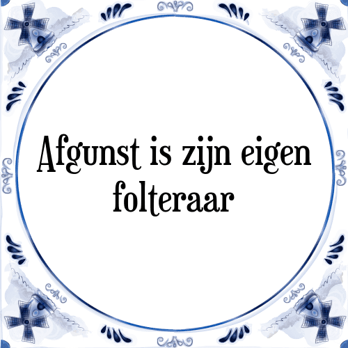 Afgunst is zijn eigen folteraar - Tegeltje met Spreuk