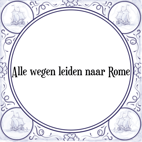 Alle wegen leiden naar Rome - Tegeltje met Spreuk