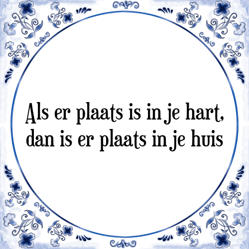 Als er plaats is in je hart, dan is er plaats in je huis - Tegeltje met Spreuk