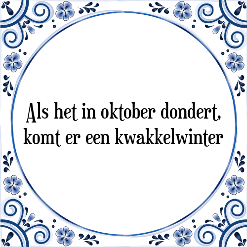 Als het in oktober dondert, komt er een kwakkelwinter - Tegeltje met Spreuk