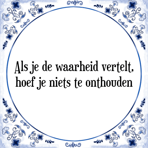 Als je de waarheid vertelt, hoef je niets te onthouden - Tegeltje met Spreuk