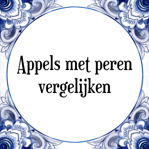 Appels met peren vergelijken - Tegeltje met Spreuk