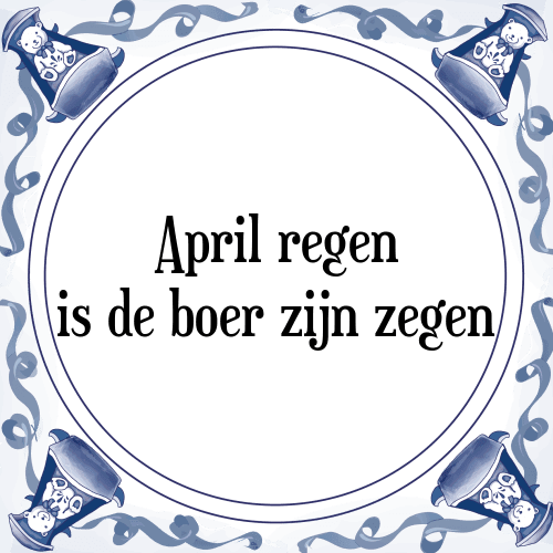 April regen is de boer zijn zegen - Tegeltje met Spreuk