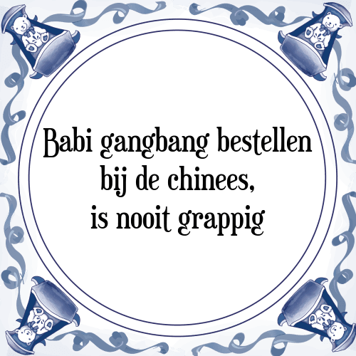 Babi gangbang bestellen bij de chinees, is nooit grappig - Tegeltje met Spreuk