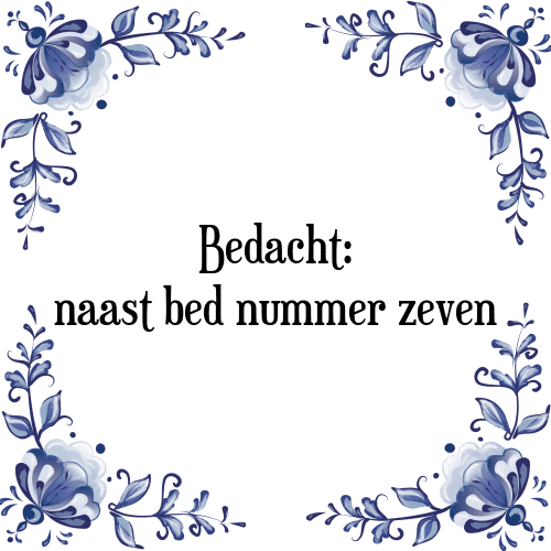 Bedacht: naast bed nummer zeven - Tegeltje met Spreuk