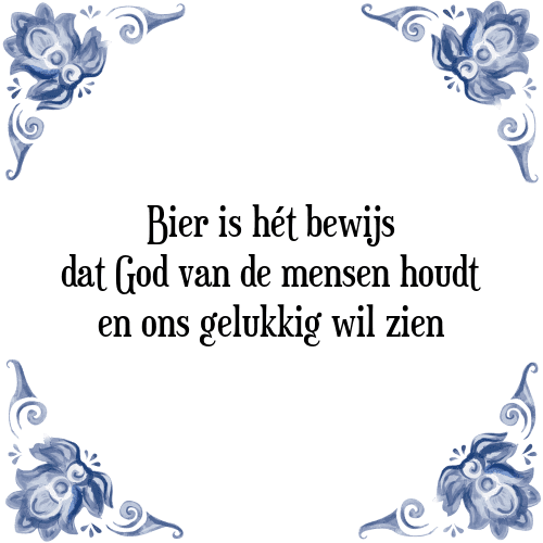 Bier is hét bewijs dat God van de mensen houdt en ons gelukkig wil zien - Tegeltje met Spreuk