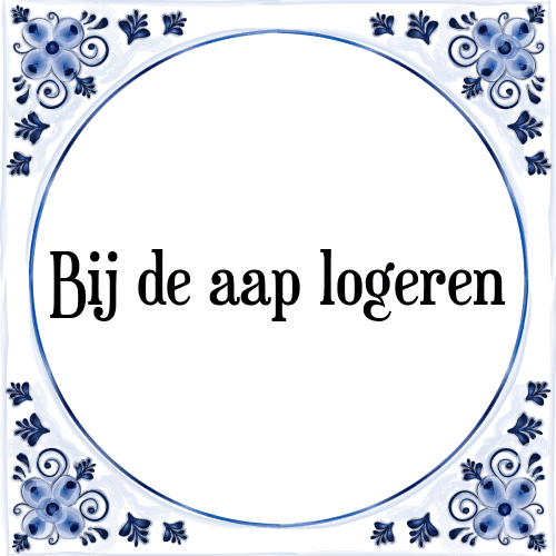 Bij de aap logeren - Tegeltje met Spreuk