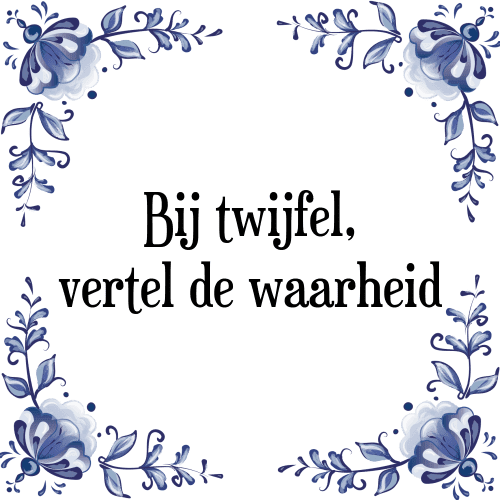 Bij twijfel, vertel de waarheid - Tegeltje met Spreuk