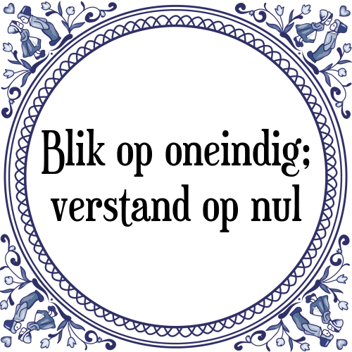 Blik op oneindig; verstand op nul - Tegeltje met Spreuk