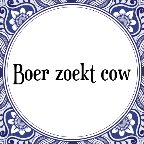 Boer zoekt cow - Tegeltje met Spreuk